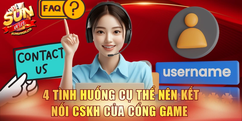 4 tình huống cụ thể nên kết nối CSKH của cổng game 