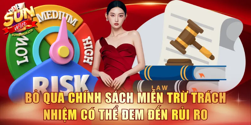 Bỏ qua chính sách miễn trừ trách nhiệm có thể đem đến các rủi ro