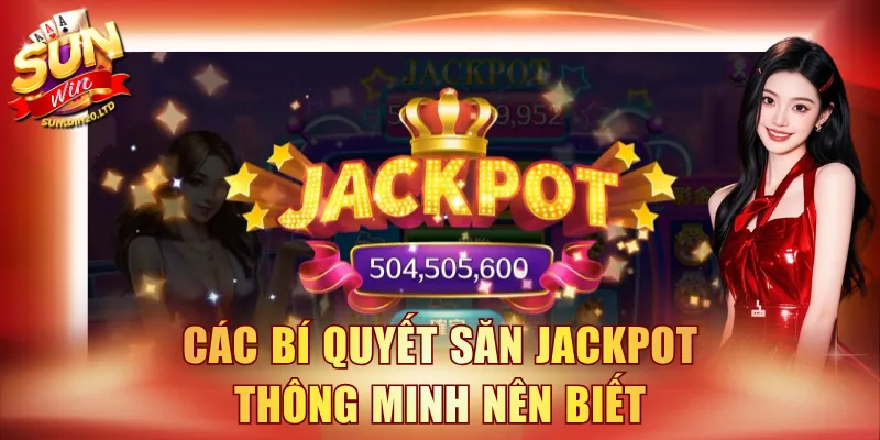 Các bí quyết săn Jackpot thông minh nên biết
