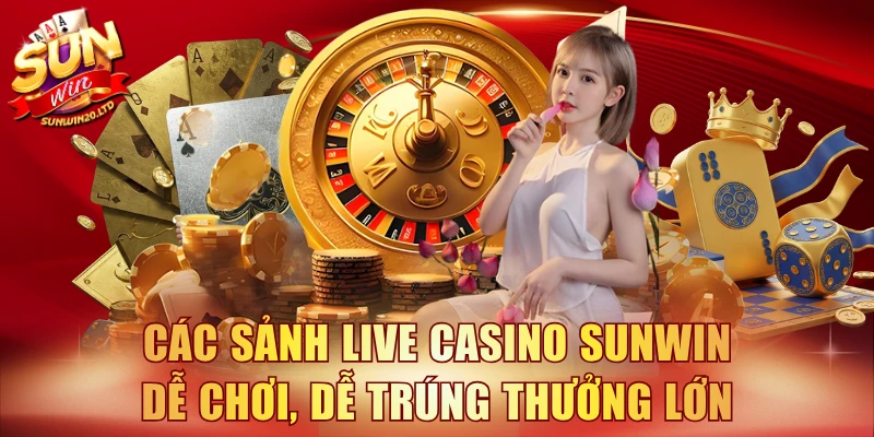 Các sảnh live casino SUNWIN