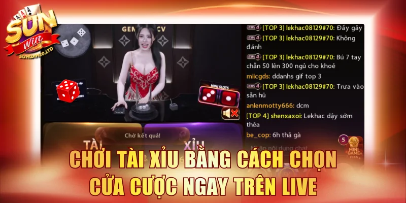 Chơi tài xỉu bằng cách chọn cửa cược ngay trên live