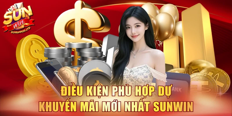 Điều kiện phù hợp dự khuyến mãi mới nhất SUNWIN