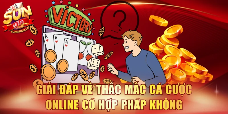 Giải đáp về thắc mắc cá cược online có hợp pháp không