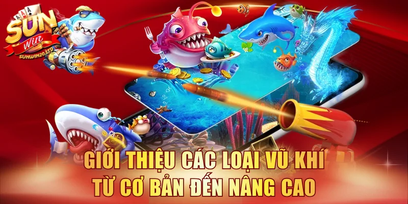 Giới thiệu các loại vũ khí từ cơ bản đến nâng cao
