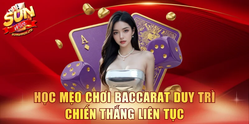 Học mẹo chơi Baccarat duy trì chiến thắng liên tục