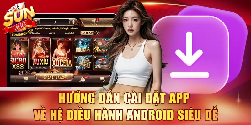 Hướng dẫn cài đặt app về hệ điều hành Android siêu dễ