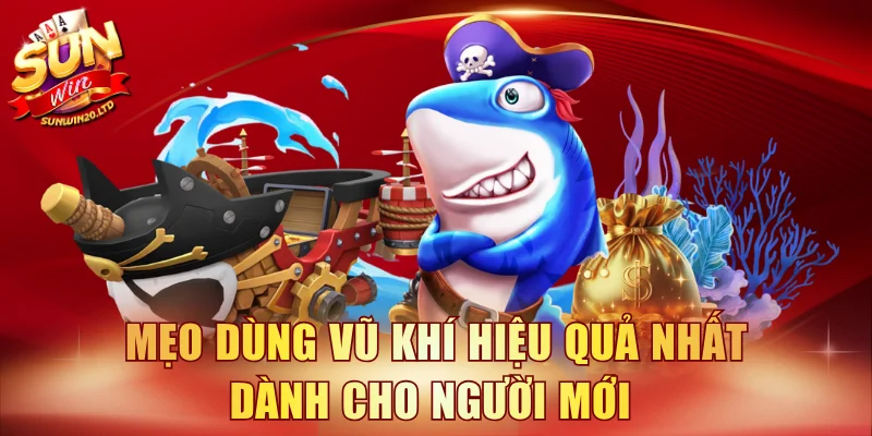 Mẹo dùng vũ khí hiệu quả nhất dành cho người mới