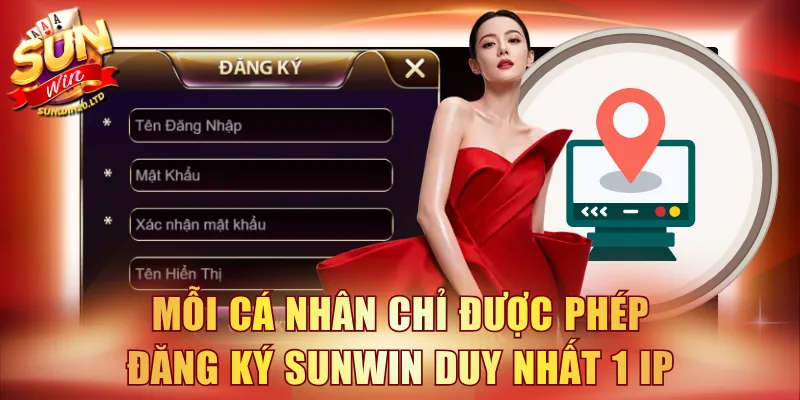 Mỗi cá nhân chỉ được phép đăng ký SUNWIN duy nhất 1 IP