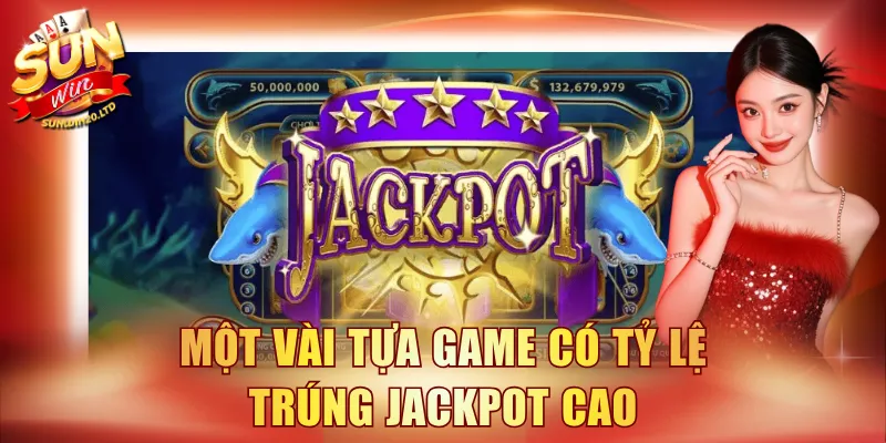 Một vài tựa game có tỷ lệ trúng Jackpot cao
