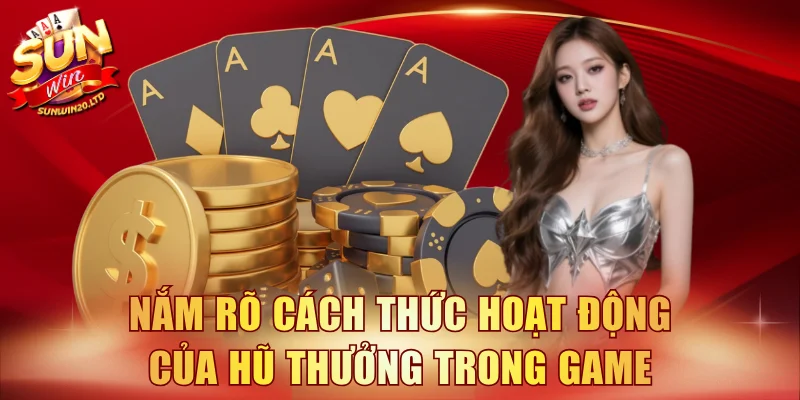 Nắm rõ cách thức hoạt động của Hũ Thưởng trong game