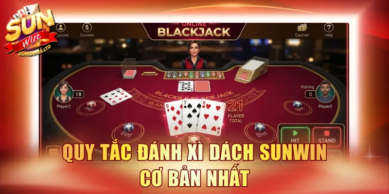 Quy tắc đánh Xì Dách SUNWIN cơ bản nhất
