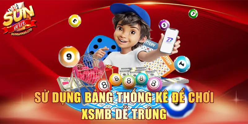Sử dụng bảng thống kê để chơi XSMB dễ trúng