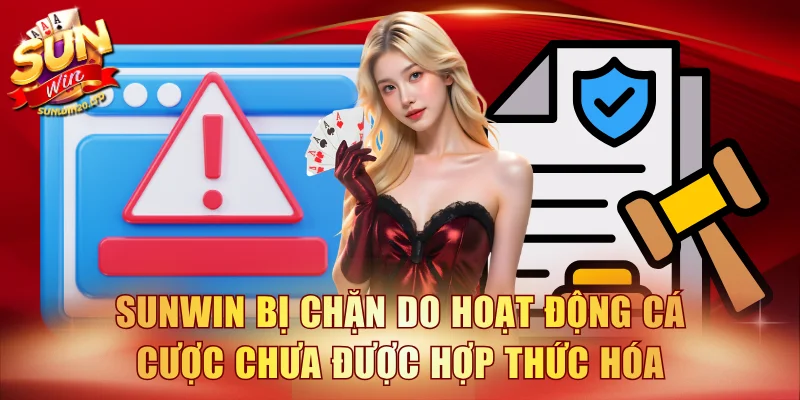 Sunwin bị chặn do hoạt động cá cược chưa được hợp thức hóa