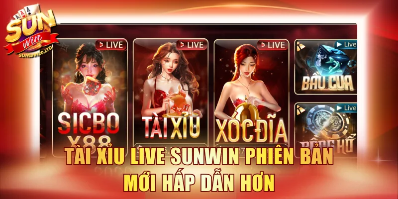 Tài xỉu live SUNWIN phiên bản mới hấp dẫn hơn