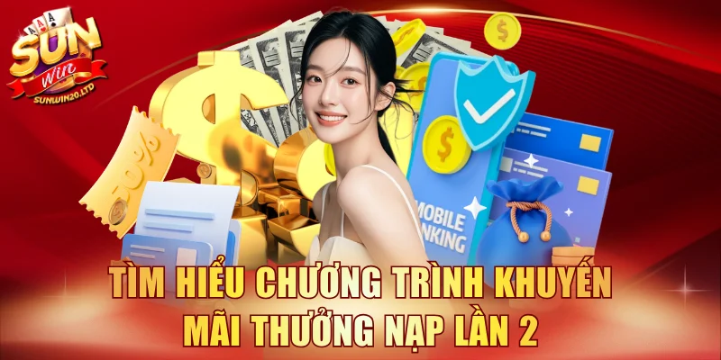 Tìm hiểu chương trình khuyến mãi thưởng nạp lần 2