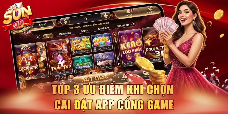 Top 3 ưu điểm khi chọn cài đặt app cổng game