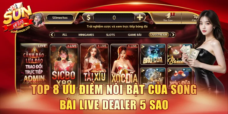 Top 8 ưu điểm nổi bật của sòng bài Live Dealer 5 sao