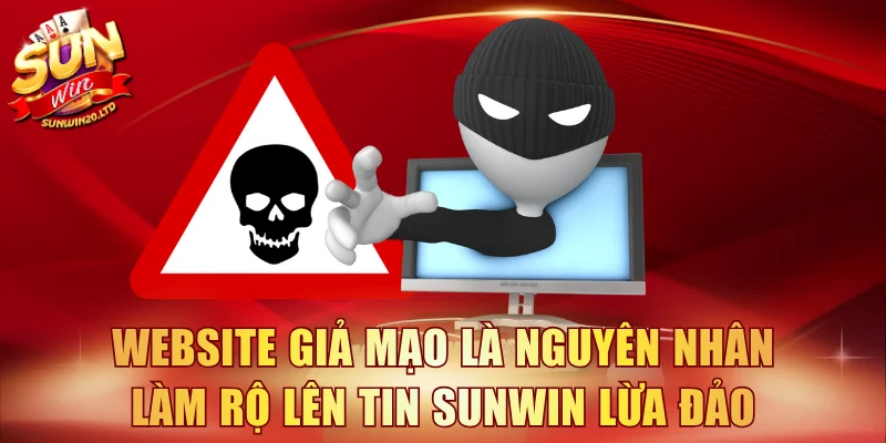 Website giả mạo là nguyên nhân làm rộ lên tin SUNWIN lừa đảo