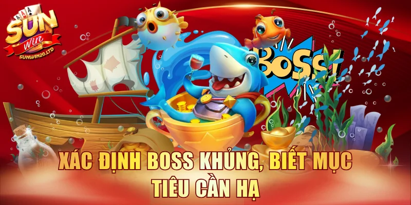 Xác định boss khủng, biết mục tiêu cần hạ